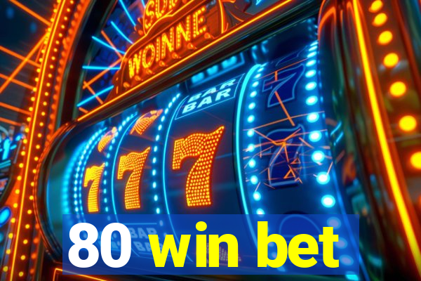 80 win bet